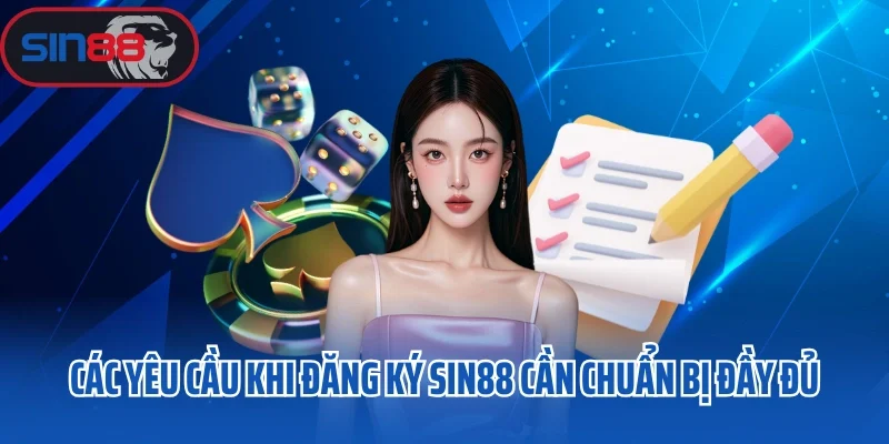 Các yêu cầu khi đăng ký Sin88 cần chuẩn bị đầy đủ