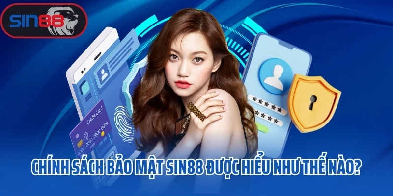 Chính sách bảo mật Sin88 được hiểu như thế nào?