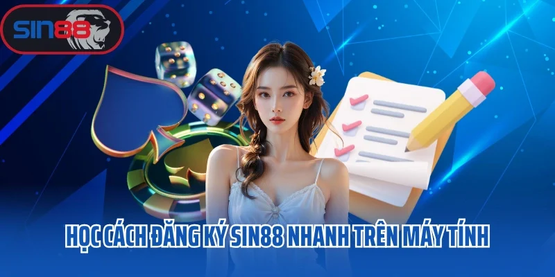 Học cách đăng ký Sin88 nhanh trên máy tính