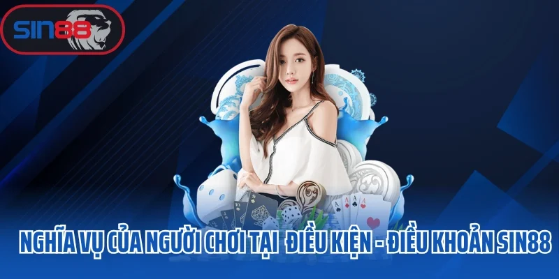 Nghĩa vụ của người chơi trong điều kiện và điều khoản Sin88