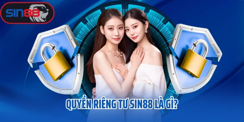 Quyền riêng tư Sin88 là gì?